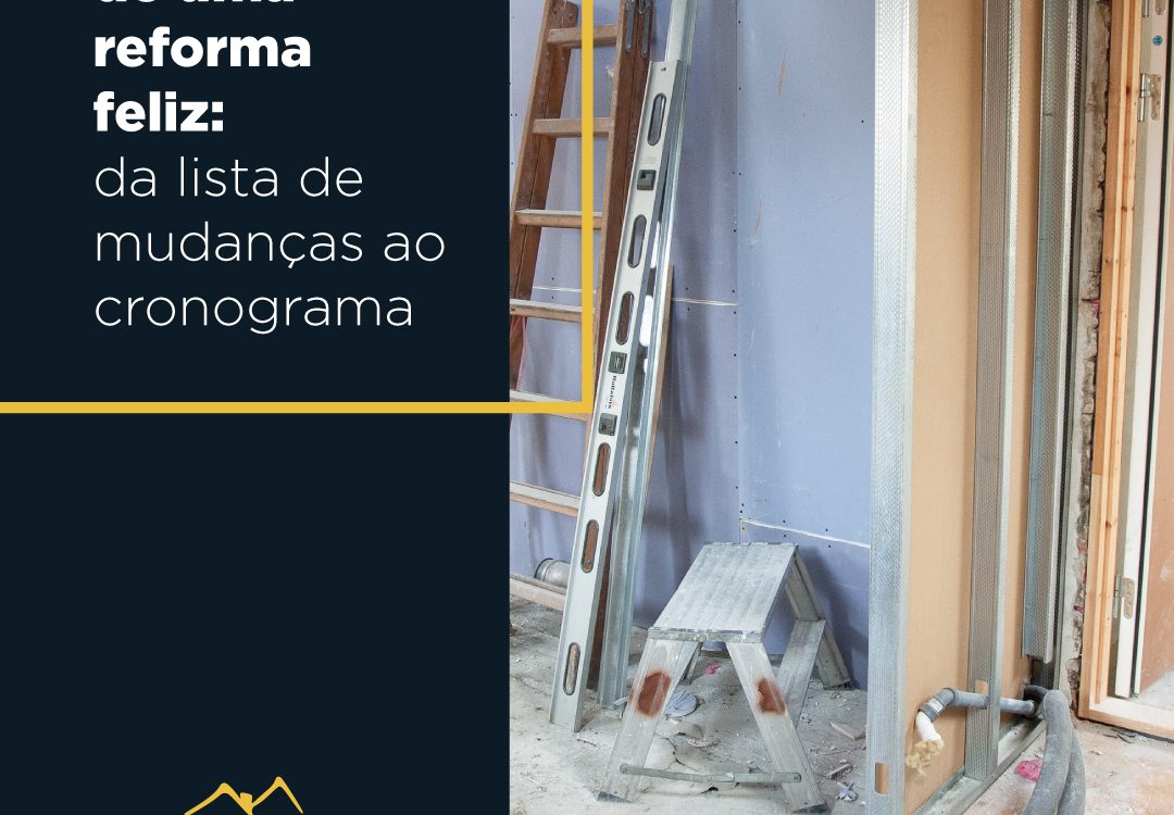 Etapas de uma reforma feliz: da lista de mudanças ao cronograma