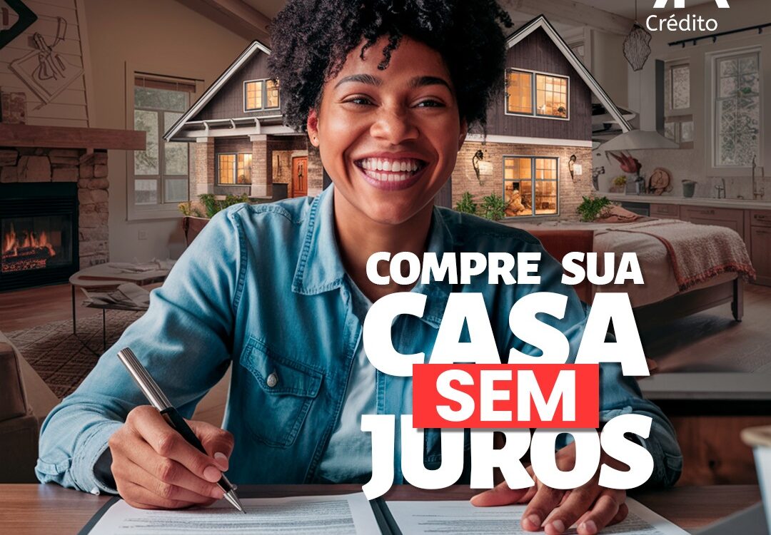 SUA CASA SEM JUROS!